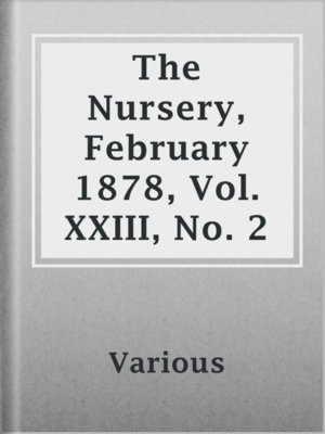 cover image of The Nursery, February 1878, Vol. XXIII, No. 2